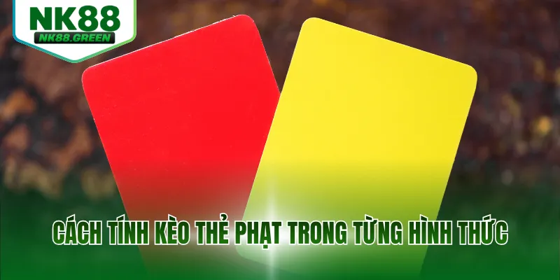 Cách tính kèo thẻ phạt trong từng hình thức