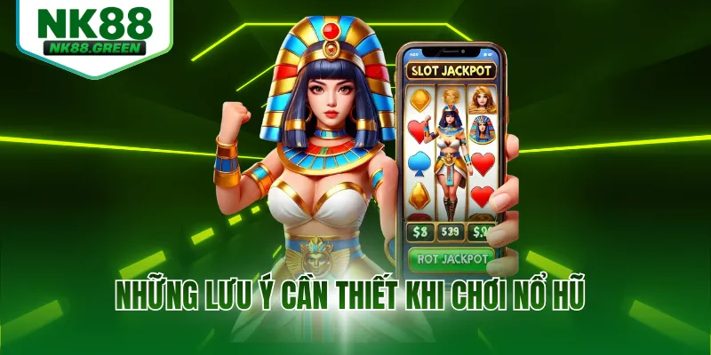 Những lưu ý khá cần thiết khi chơi nổ hũ